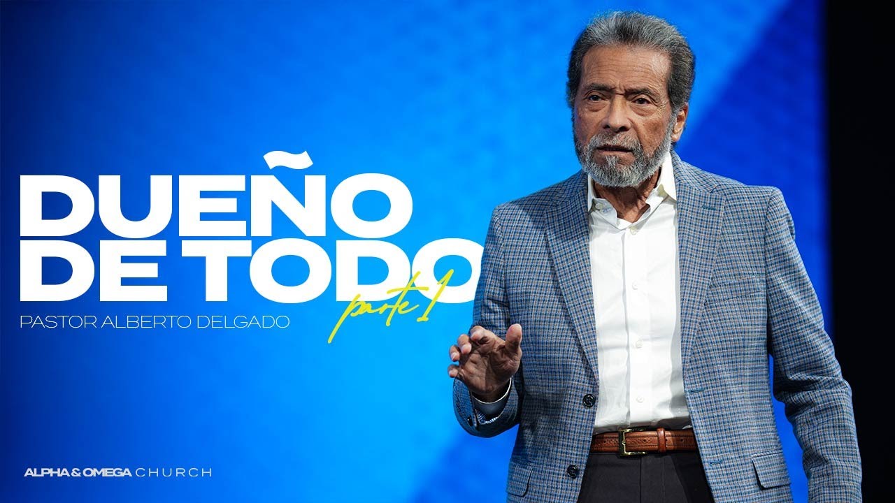 Due&ntilde;o de Todo Parte 1 l Pastor Alberto Delgado