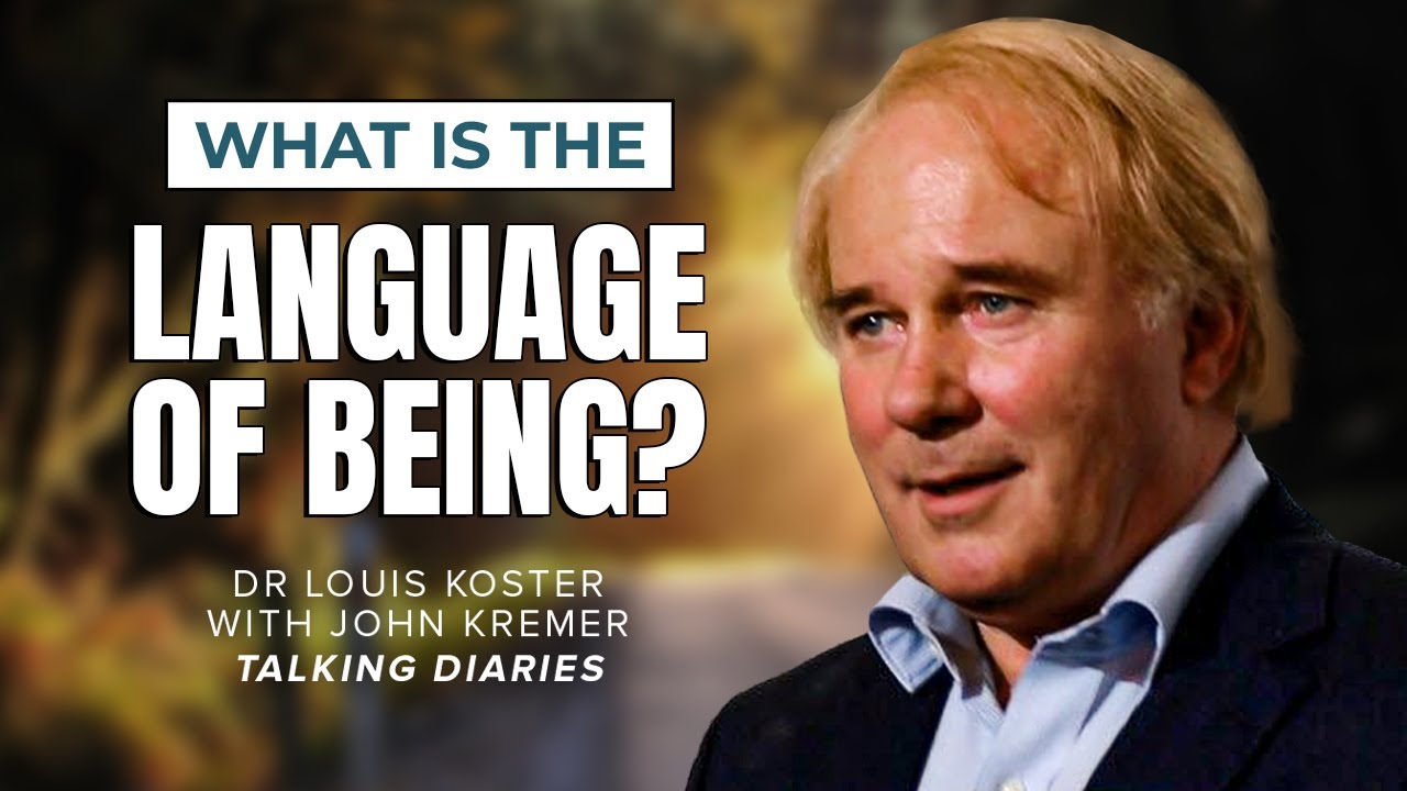 What Is The Language Of Being? I Dr Louis Koster With John Kremer