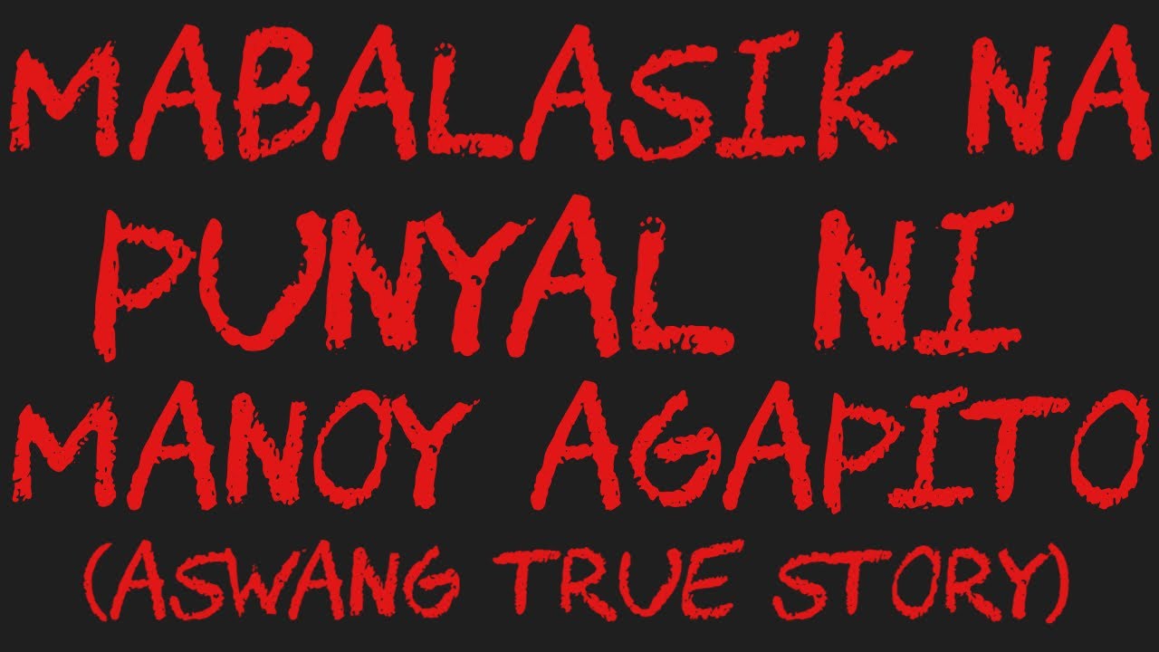 MABALASIK NA PUNYAL NI MANOY AGAPITO (Aswang True Story)
