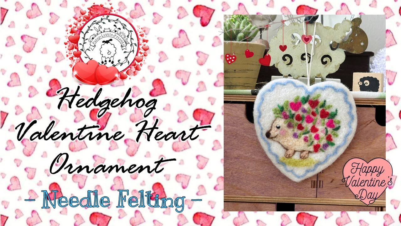 NEEDLE FELTING HEDGEHOG VALENTINE HEART ORNAMENT 