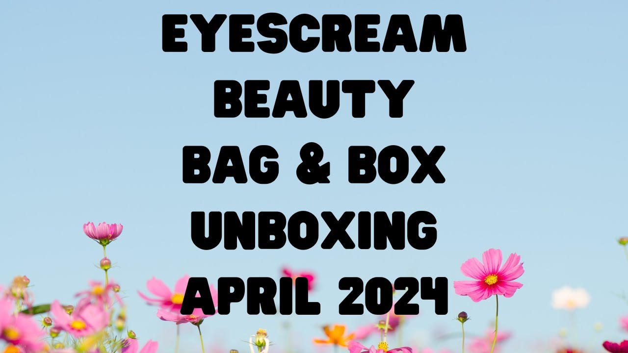 Eyescream Beauty Bag & Box April 2024 Unboxing #eyescreambeauty #eyescreambeautybox #eyescream