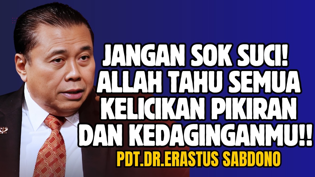 JANGAN SOK SUCI! ALLAH TAHU SEMUA KELICIKAN PIKIRAN DAN KEDAGINGANMU!! |PDT.DR.ERASTUS SABDONO