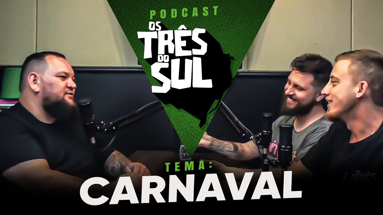 OS TRÊS DO SUL PODCAST - CARNAVAL