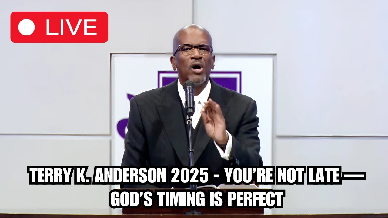 Rev. Terry K. Anderson 2025 - You’re Not Late — God’s Timing Is Perfect