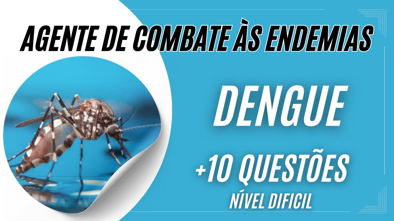 10 QUESTÕES DIFÍCEIS SOBRE DENGUE - Agente de Combate às Endemias