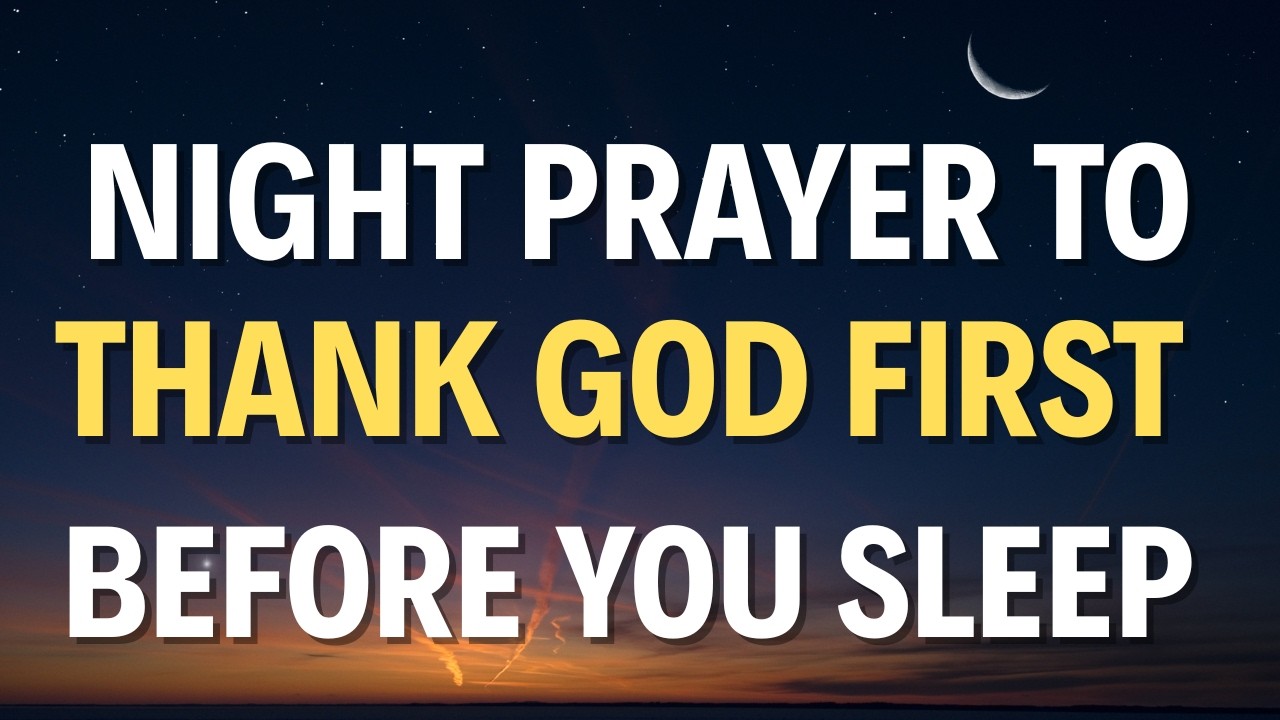 Lord, I Thank You First Tonight | A Bedtime Prayer of Gratitude Before You Sleep