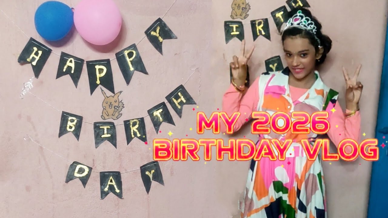 MY 2026 BIRTHDAY VLOG | আমার জন্মদিন