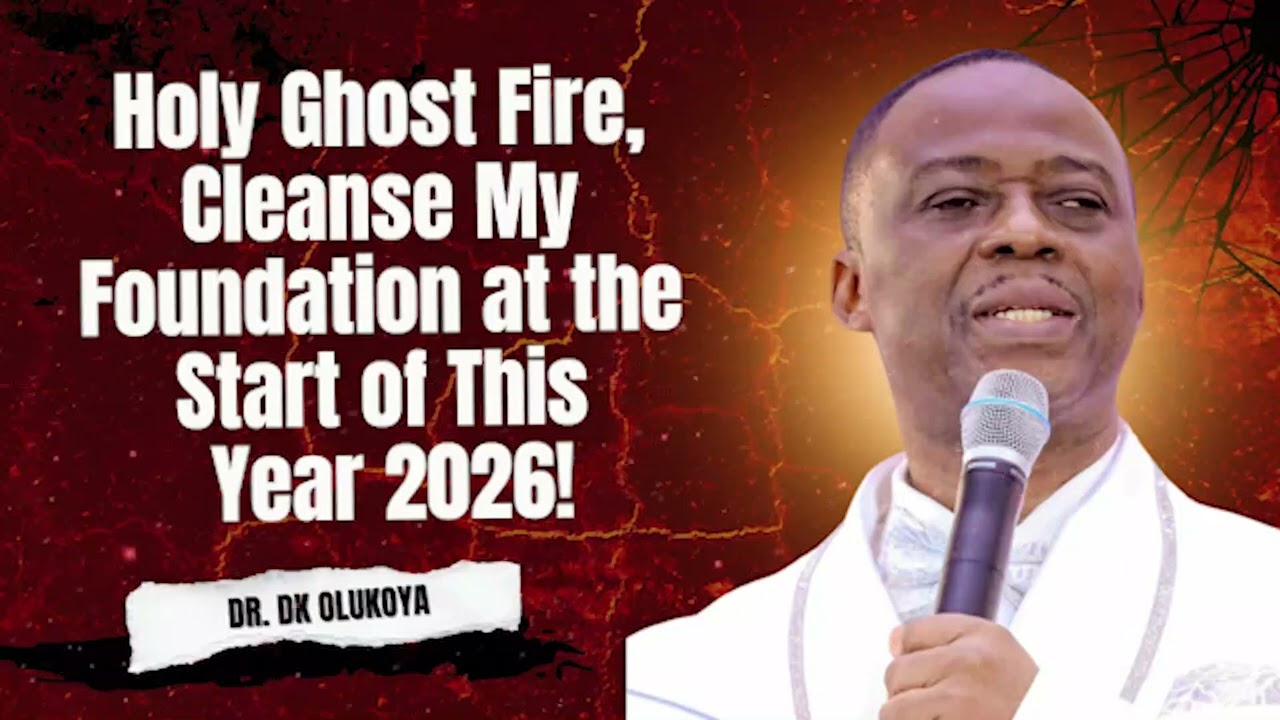 Holy Ghost Fire, Cleanse My Foundation at the Start of This Year 2026! | DR. DK OLUKOYA PRAYERS 