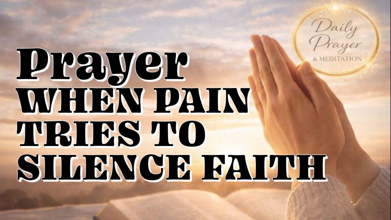 PRAYER WHEN PAIN TRIES TO SILENCE FAITH