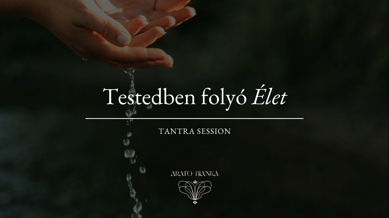 Arat&oacute; Bianka - Testedben foly&oacute; &Eacute;let - kapcsol&oacute;d&aacute;s #tantrasession
