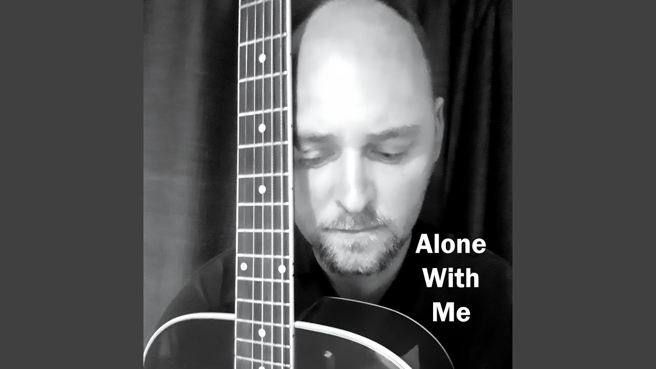 Alone With Me