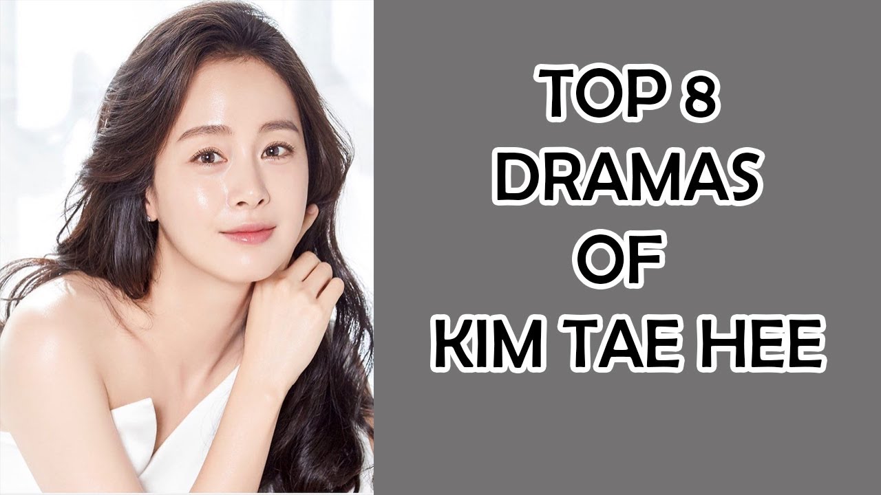 Top 8 Kim Tae Hee Korean Dramas List