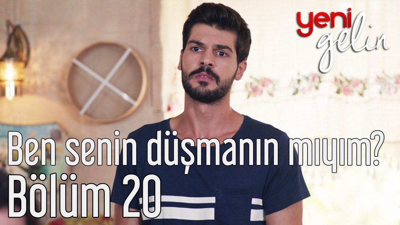 Yeni Gelin 20. Bölüm - Ben Senin Düşmanın mıyım?