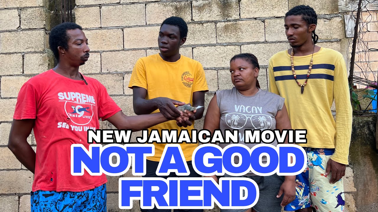 NOT A GOOD FRIEND || NEW JAMAICAN MOVIE 