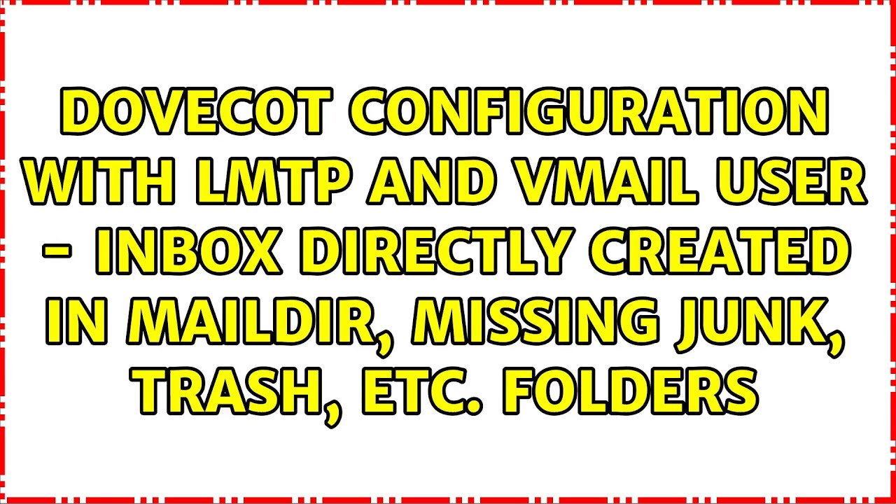 dovecot configuration with lmtp and vmail user - INBOX directly created in Maildir, missing...
