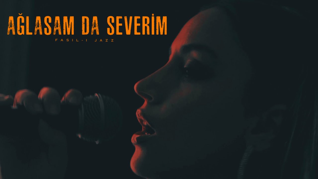 Fasıl-ı Jazz - AĞLASAM DA SEVERİM
