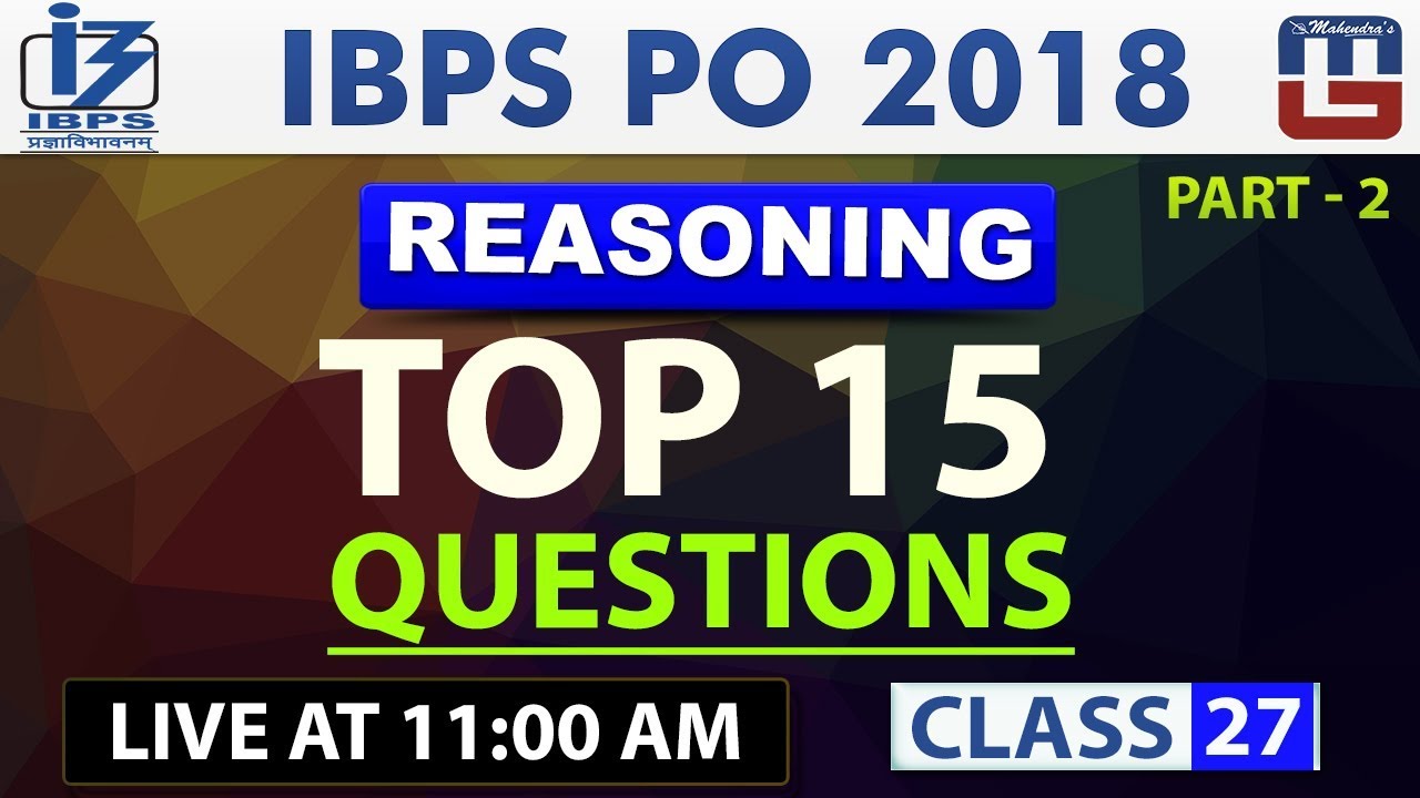 Top 15 Questions | Part 2 | Class 27 | IBPS PO 2018 | Reasoning | 11:00 AM