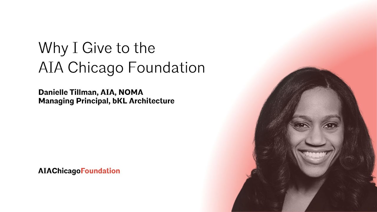 Why I Give to the AIA Chicago Foundation: Danielle Tillman, AIA, NOMA