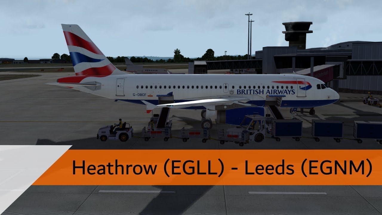 P3D V4.3 Full Flight - British Airways A319 - Heathrow to Leeds (EGLL-EGNM)