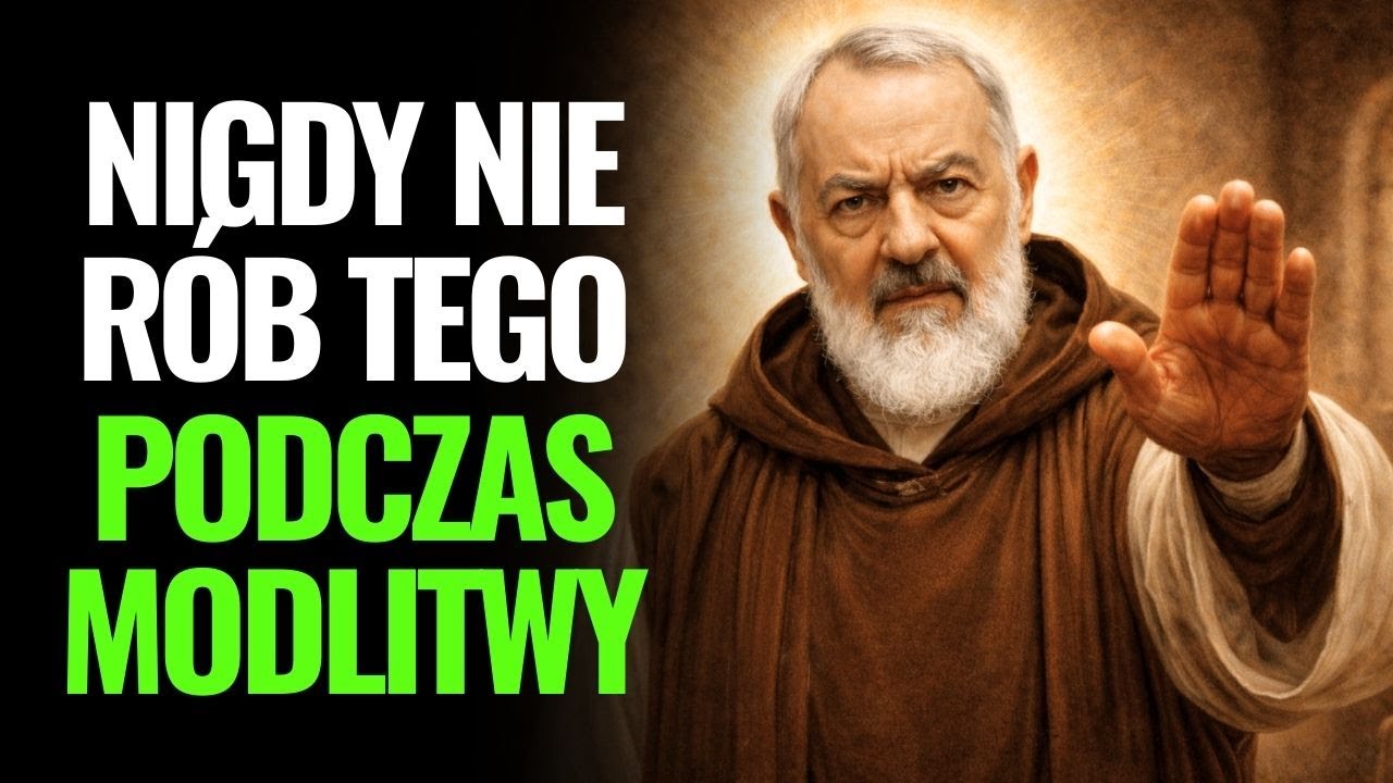 Ojciec Pio | 5 rzeczy których nigdy nie wolno robić podczas modlitwy