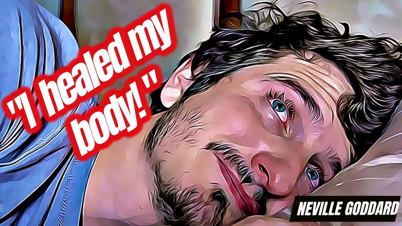 How I HEALED MY BODY With Neville Goddard's Law of Assumption