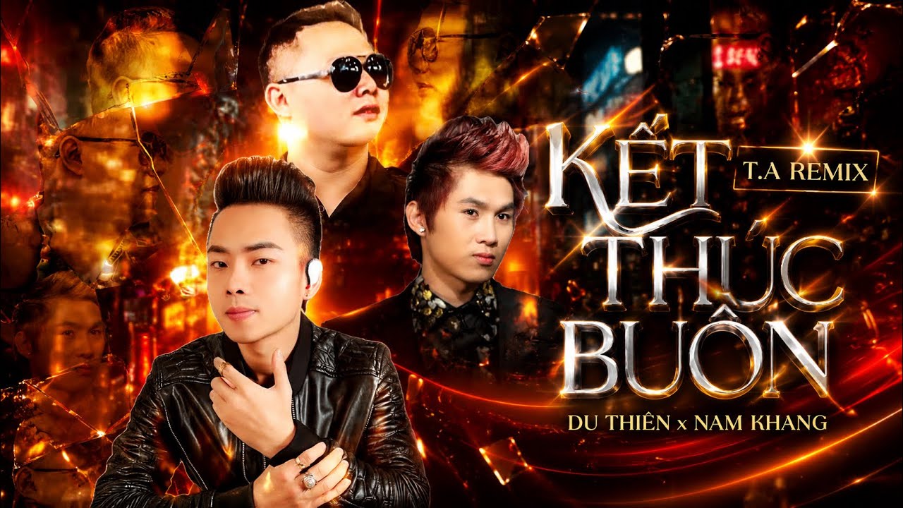 KẾT TH&Uacute;C BUỒN ( T.A REMIX ) - DU THI&Ecirc;N x NAM KHANG
