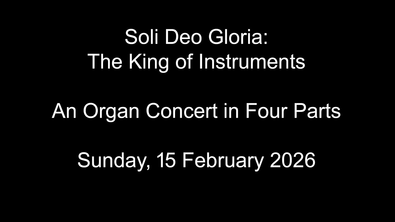 Soli Deo Gloria: The King of Instruments - An Organ Concert in Four Parts