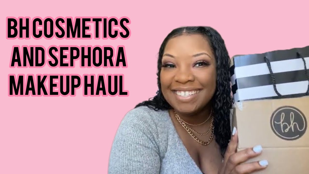 Makeup Haul ! Sephora and BH Cosmetics 2020