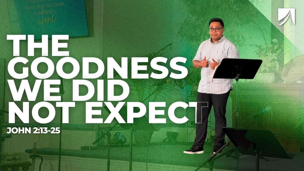 The Goodness We Did Not Expect | John 2:13-25 | Christian Battung