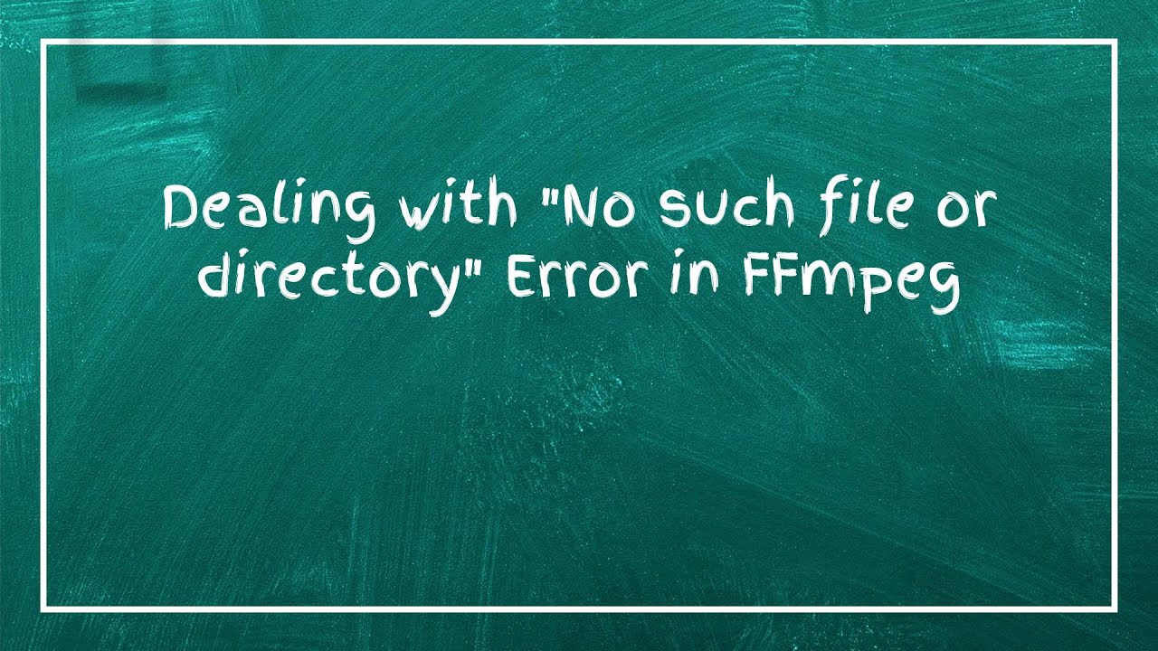 Решение ошибки &laquo;Нет такого файла или каталога&raquo; в FFmpeg