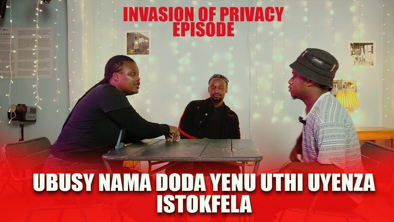 INVASION OF PRIVACY THE UMJOLO SHOW EP28 UBUSY NAMA DODA UTHI UYENZA ISTOKFELA