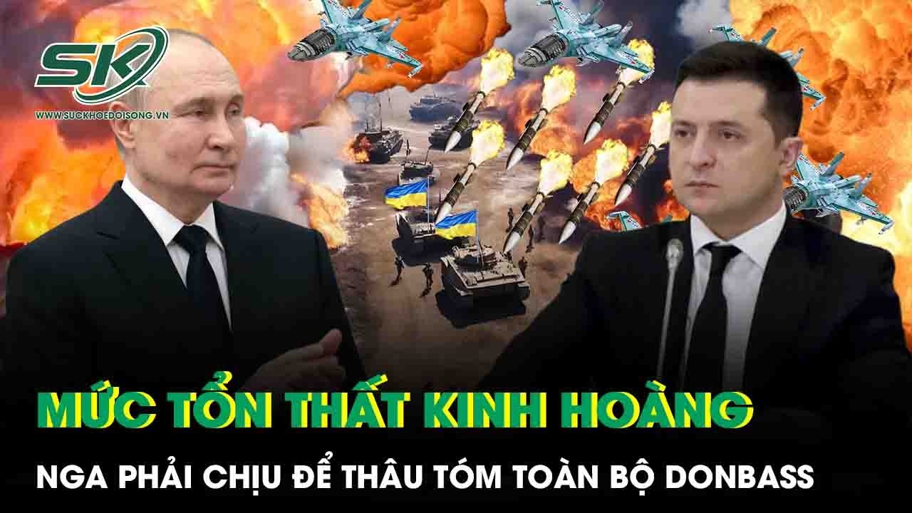 Ông Zelensky hé lộ mức tổn thất kinh hoàng mà Nga phải chịu để thâu tóm toàn bộ Donbass