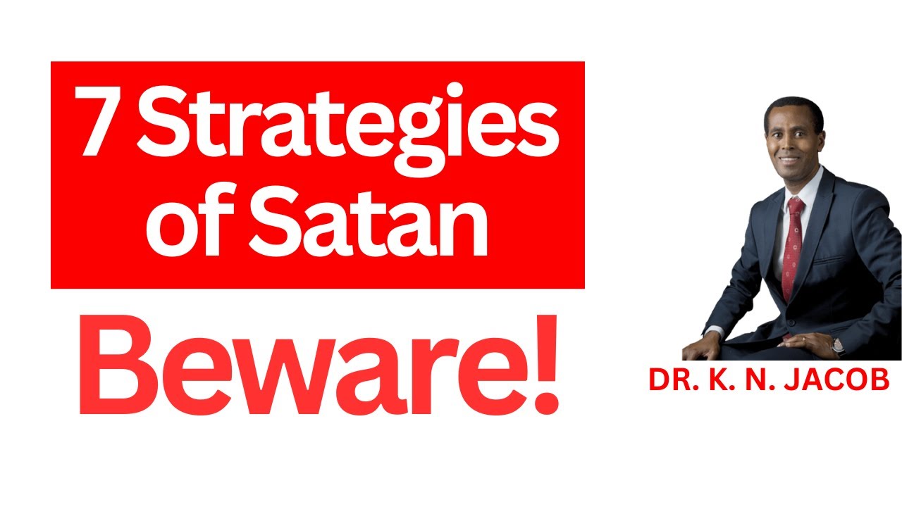 Satan's Tricks and Traps to Distract You from God's Plan - 7 Strategies of Satan - Dr. K. N. Jacob