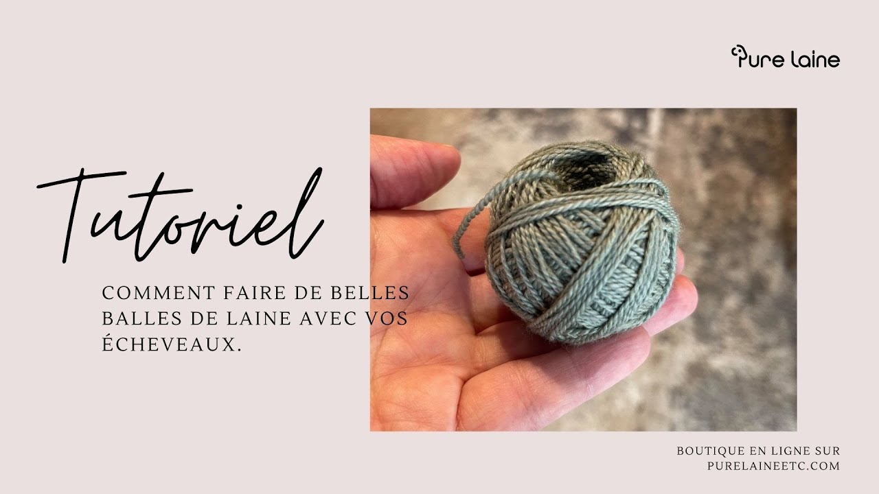 Tutoriel •  Comment mettre vos écheveaux de laine en balle
