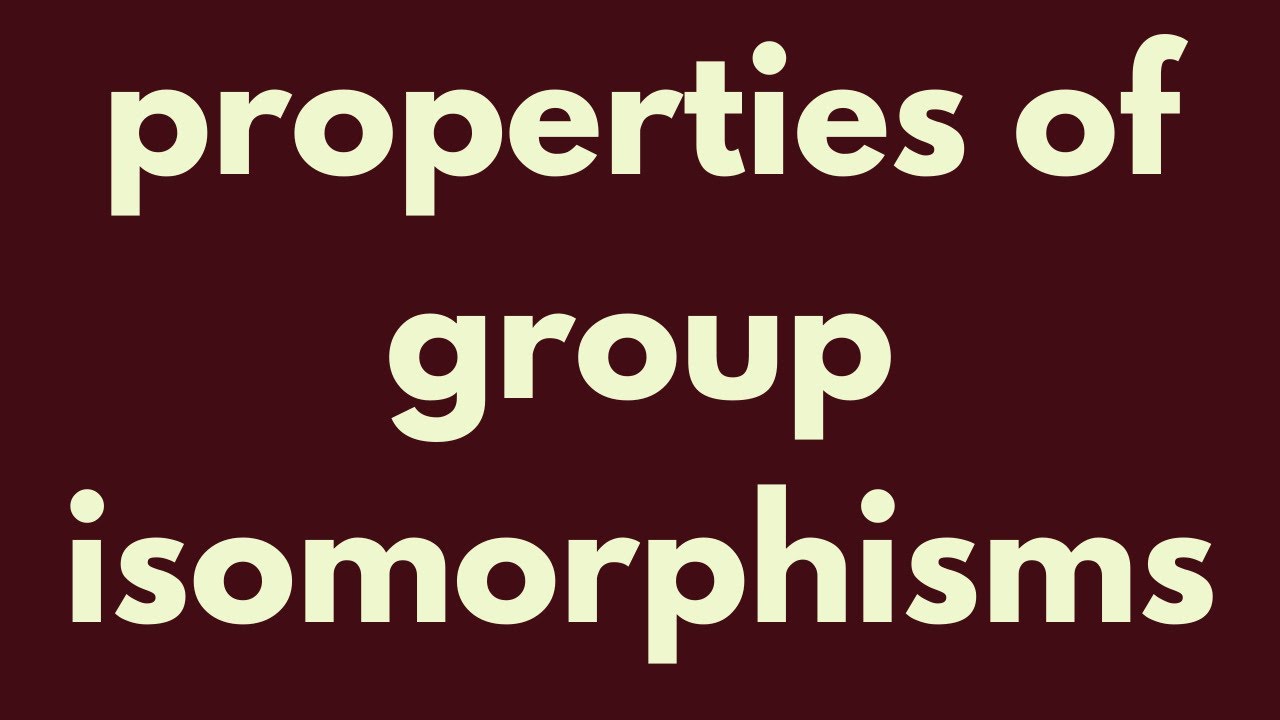 Abstract Algebra | Properties of isomorphisms.