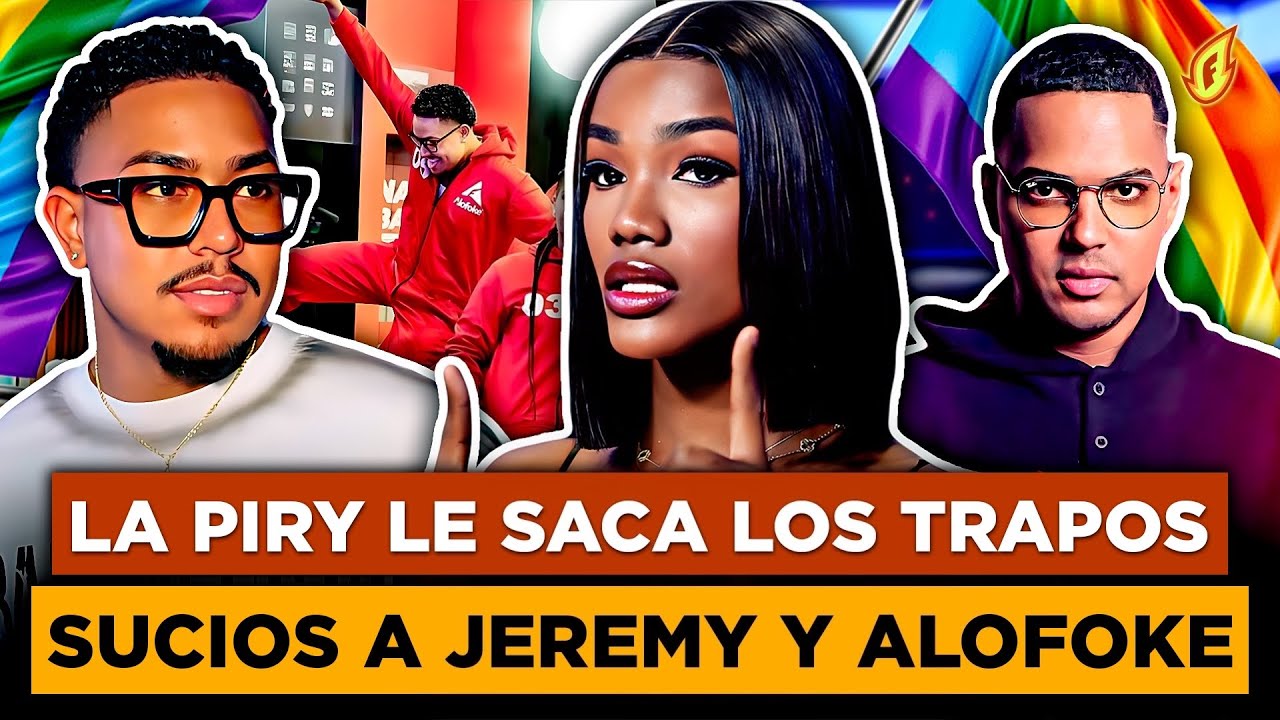 LA PIRY REACCIONA A TRAICIÓN DE JEREMY “LE SACA EXPEDIENTE A ALOFOKE POR DISCRIMINARLA”