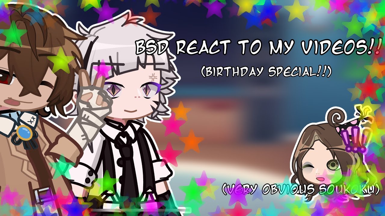 BSD REACT TO MY VIDEOS!!|| birthday/ one year special!!😋🧁🎉|| soukoku!!