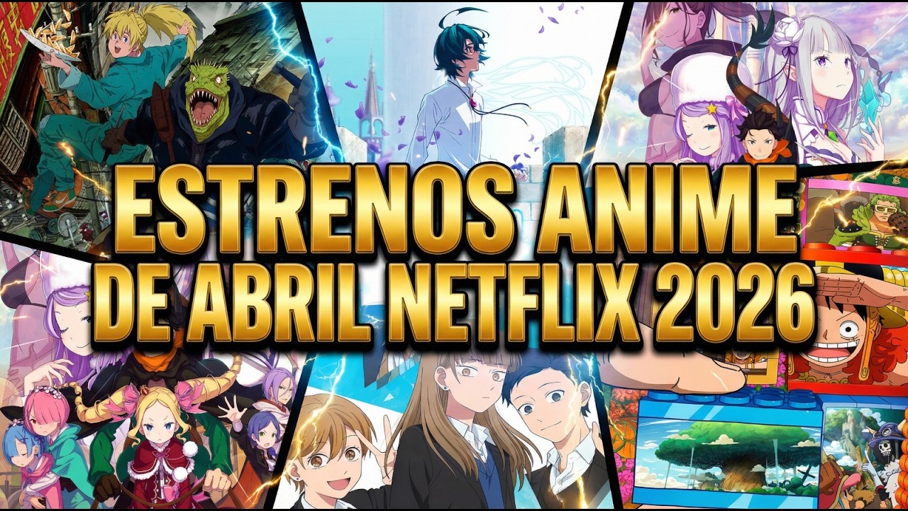 ESTRENOS ANIME NETFLIX ABRIL 2026
