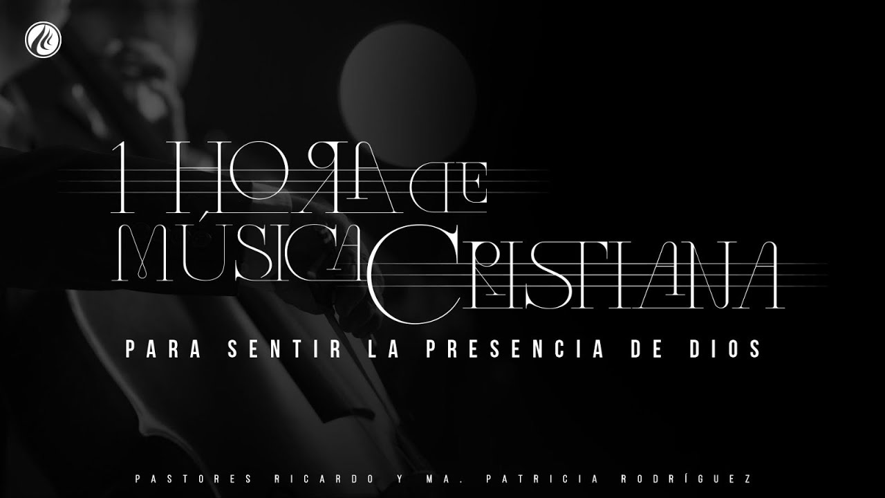 1 Hora de Música Cristiana para sentir la presencia de Dios