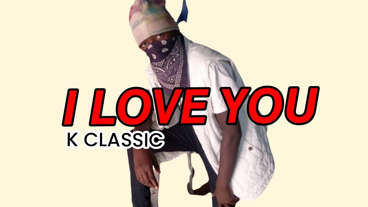 K CLASSIC - I LOVE YOU [OFFICIAL VIDEO]