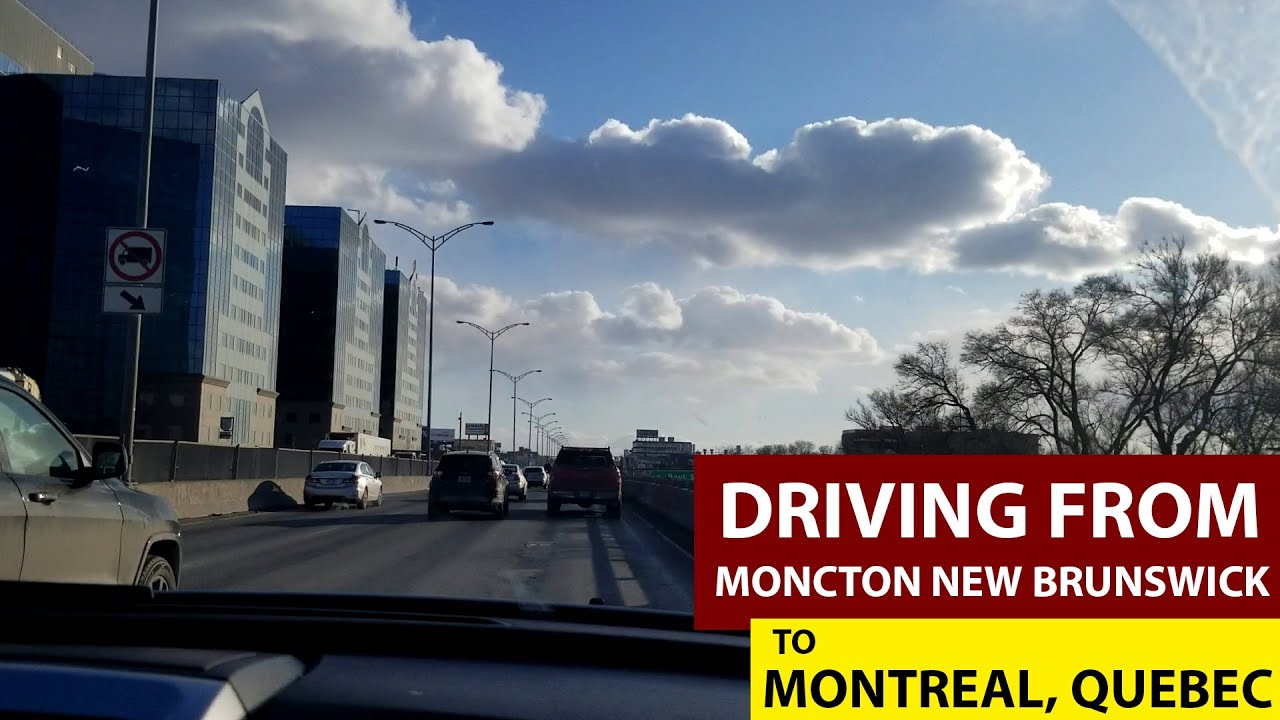 Driving From Moncton, New Brunswick To Montreal City, Quebec - Day 1