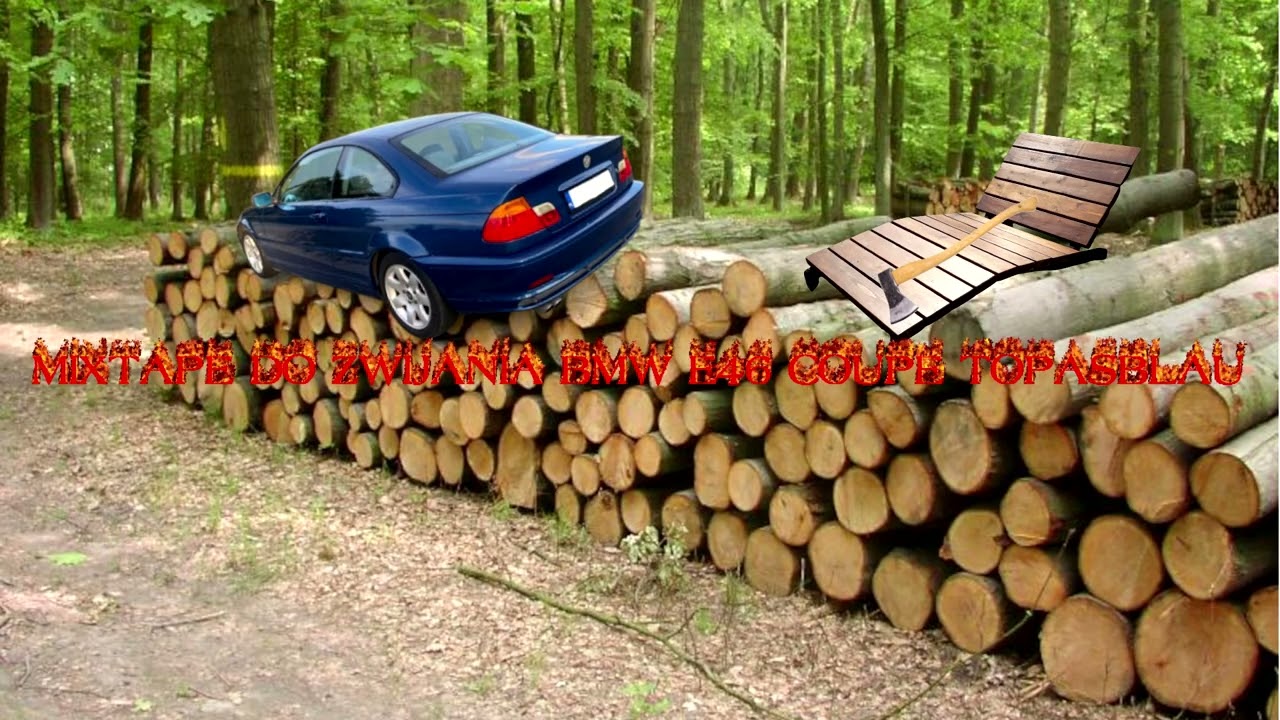 █▬█ █ ▀█▀ MIXTAPE DO ZWIJANIA E46 COUPÉ TOPASBLAU NA DRZEWIE!! DRZEWO SAMO SIĘ WOZI! (RĄBANIE OPON!)