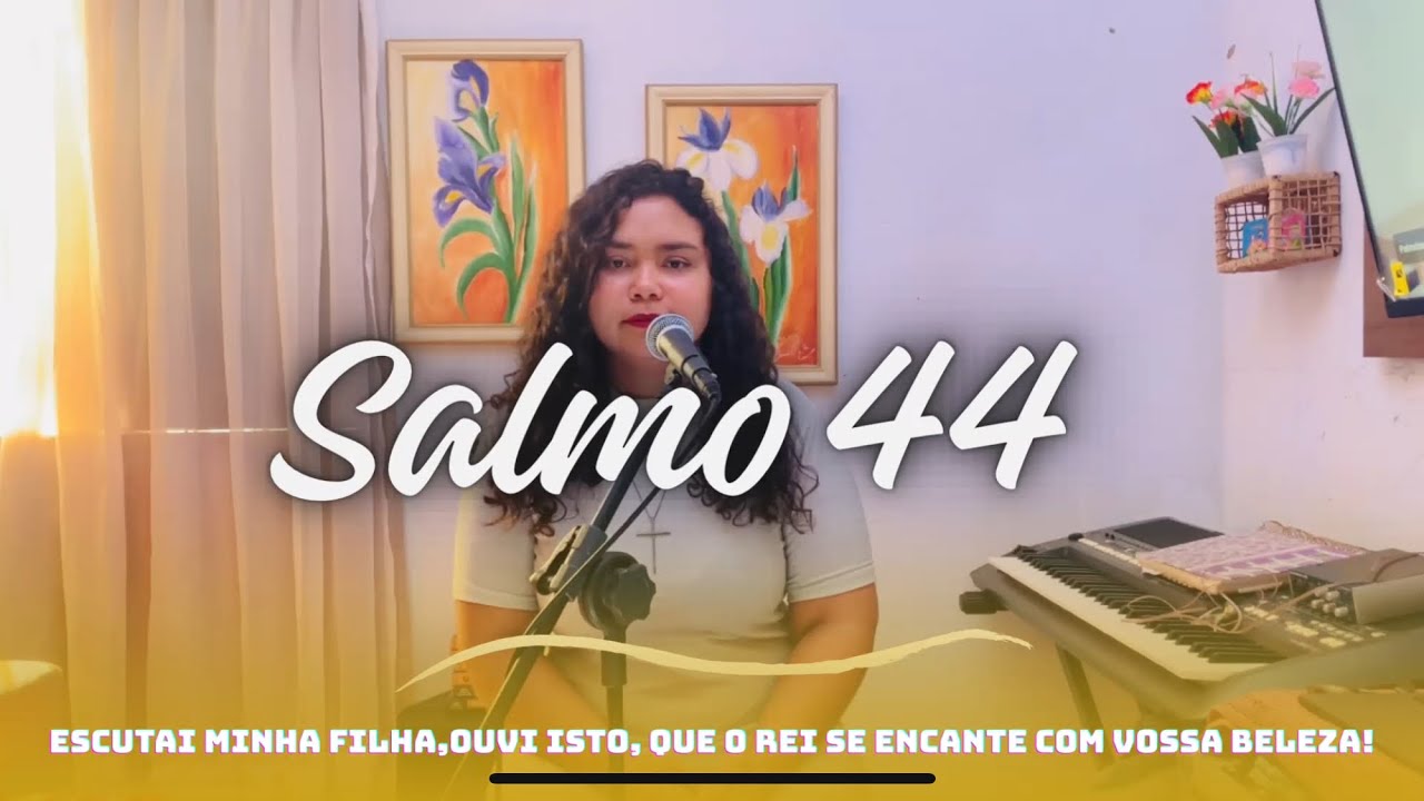 Salmo 44 - Escutai,minha filha, olhai, ouvi isto: que o Rei se encante com vossa beleza!