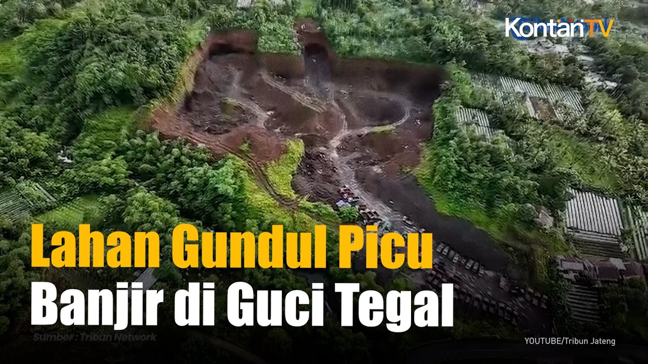 Lahan Gundul Lereng Gunung Slamet Diduga Picu Banjir Bandang di Guci Tegal