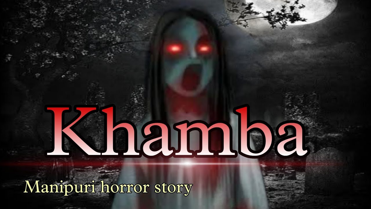 Khamba || Manipuri horror story || Makhal Mathel Manipur Full Story Collection