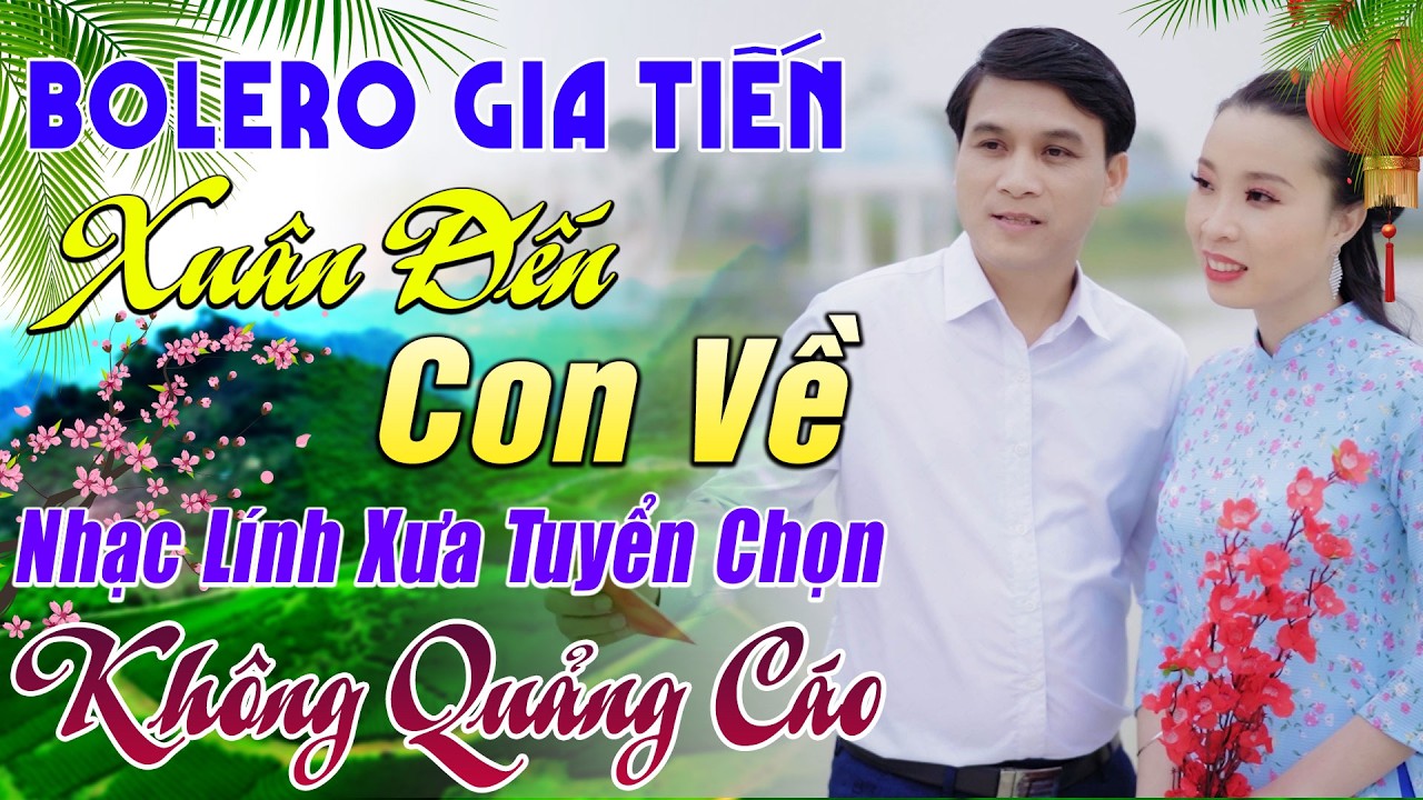 LK GIA TIẾN BOLERO ➤ XUÂN ĐẾN CON VỀ - ĐƠN CA BOLERO TRỮ TÌNH MỚI NHẤT T2/2026 NGHE PHÊ NỨC LÒNG
