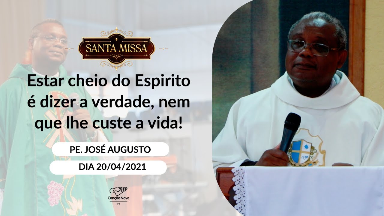 Estar cheio do Espirito é dizer a verdade, nem que lhe custe a vida! - Padre José Augusto 20/04/2021