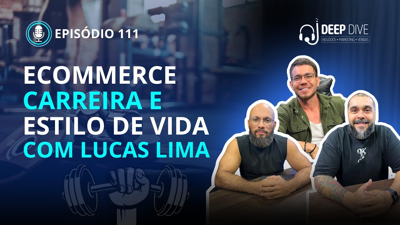 Ecommerce, Carreira e Estilo de Vida com Lucas Lima