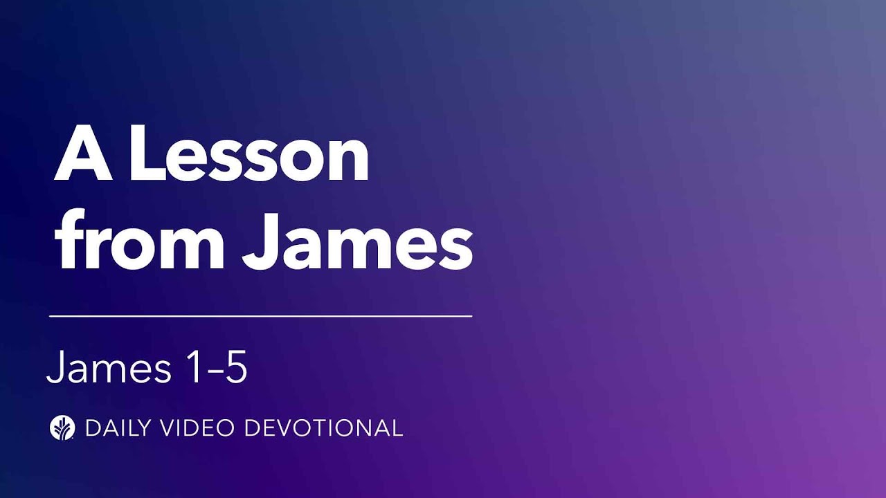 A Lesson from James | James 1-5  | Our Daily Bread Video Devotional