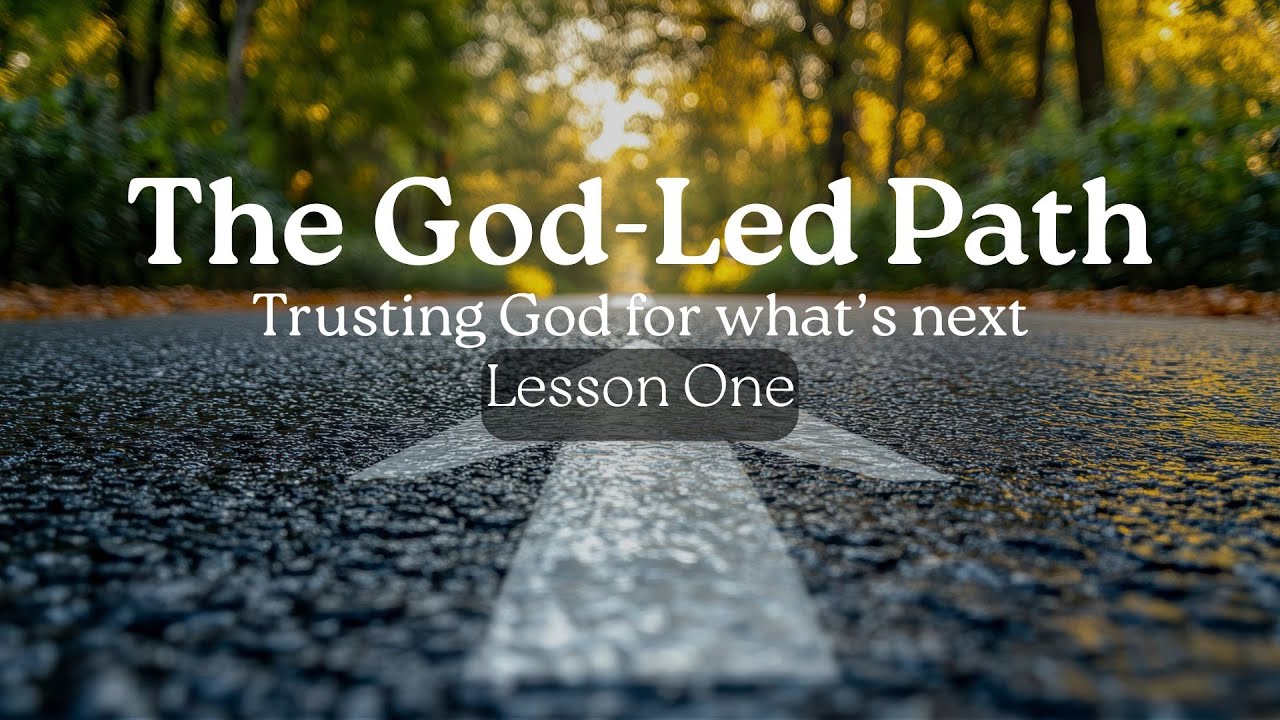The God-Led Path: Lesson One- Who Do You Trust?